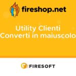 Convertire in tutto maiuscole i campi testo dell'anagrafica clienti